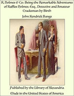 R. Holmes & Co.: Being the Remarkable Adventures of Raffles Holmes, Esq., Detective and Amateur Cracksman by Birth