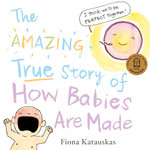 The Amazing True Story of How Babies Are Made