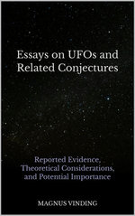 Essays on UFOs and Related Conjectures: Reported Evidence, Theoretical Considerations, and Potential Importance