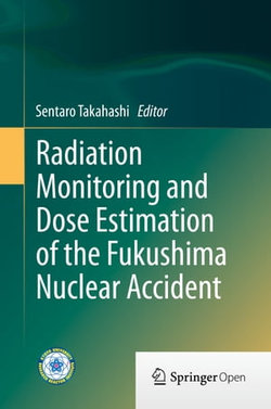 Radiation Monitoring and Dose Estimation of the Fukushima Nuclear Accident Radiation Monitoring and Dose Estimation of the Fukushima Nuclear Accident