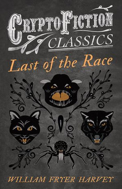 Last of the Race (Cryptofiction Classics - Weird Tales of Strange Creatures)