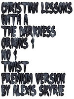 Christian Lessons with a The Darkness Origins 1 No 1 Twist Premium Version