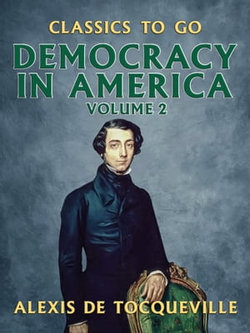 Democracy in America - Volume 2 Democracy in America - Volume 2