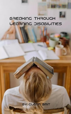 Breaking Through Learning Disabilities Breaking Through Learning Disabilities