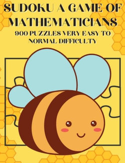 Sudoku a Game of Mathematicians 900 Puzzles Very Easy to Normal Difficulty