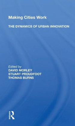 Making Cities Work: The Dynamics Of Urban Innovation