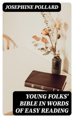 Young Folks' Bible in Words of Easy Reading Young Folks' Bible in Words of Easy Reading