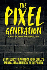 The Pixel Generation: Skills & Strategies To Protect Your Child’s Mental Health From AI Overload