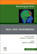 Skull Base Neuroimaging, An Issue of Neuroimaging Clinics of North America: Volume 31-4