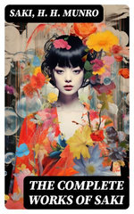 The Complete Works of Saki The Complete Works of Saki
