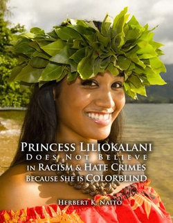 Princess Liliokalani Does Not Believe in Racism and Hate Crimes Because She is Colorblind Princess Liliokalani Does Not Believe in Racism and Hate Crimes Because She is Colorblind