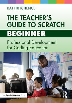 The Teacher's Guide to Scratch - Beginner The Teacher's Guide to Scratch - Beginner