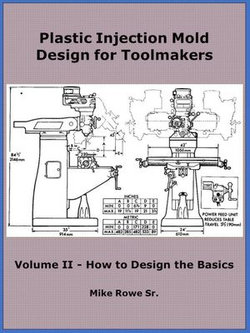 Plastic Injection Mold Design for Toolmakers - Volume II