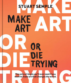 Make Art or Die Trying Make Art or Die Trying