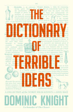 The Dictionary of Terrible Ideas The Dictionary of Terrible Ideas