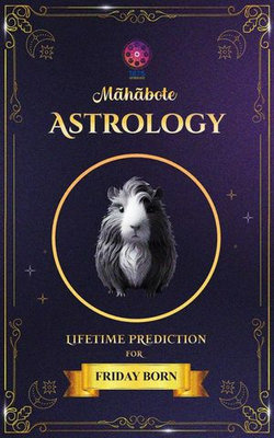 Māhābote Astrology: Lifetime Verdicts for Friday Born Māhābote Astrology: Lifetime Verdicts for Friday Born