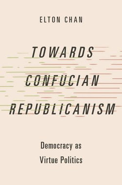 Towards Confucian Republicanism Towards Confucian Republicanism