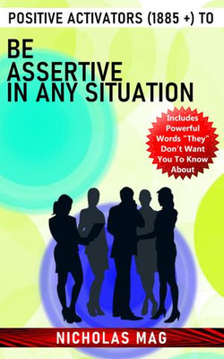 Positive Activators (1885 +) to Be Assertive in Any Situation