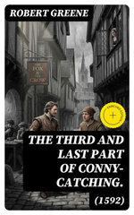 The Third and Last Part of Conny-Catching. (1592)