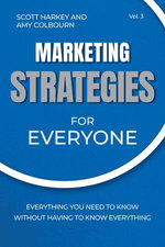 Marketing Strategies for Everyone: Everything You Need To Know Without Having To Know Everything