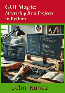 GUI Magic: Mastering Real Projects in Python GUI Magic: Mastering Real Projects in Python