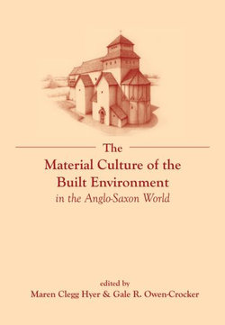 The Material Culture of the Built Environment in the Anglo-Saxon World