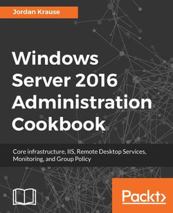 Windows Server 2016 Administration Cookbook Windows Server 2016 Administration Cookbook