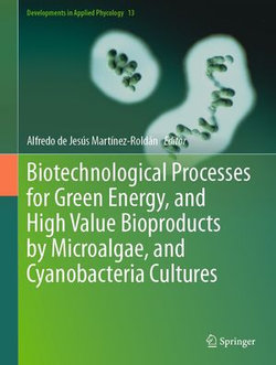 Biotechnological Processes for Green Energy, and High Value Bioproducts by Microalgae, and Cyanobacteria Cultures Biotechnological Processes for Green Energy, and High Value Bioproducts by Microalgae, and Cyanobacteria Cultures