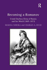 Becoming a Romanov. Grand Duchess Elena of Russia and Her World (1807�1873) Becoming a Romanov. Grand Duchess Elena of Russia and Her World (1807�1873)