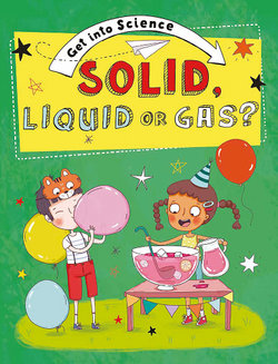 Solid, Liquid or Gas?