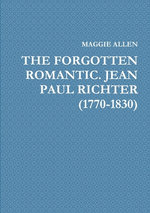 The Forgotten Romantic. Jean Paul Richter (1770-1830)
