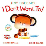 Tiny Tiger Says I Don't Want To