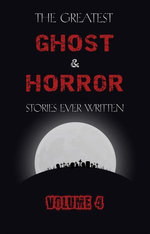 The Greatest Ghost and Horror Stories Ever Written: volume 4 (30 short stories)