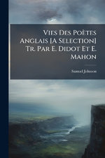 Vies Des Poetes Anglais [A Selection] Tr. Par E. Didot Et E. Mahon