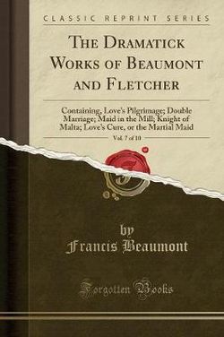 The Dramatick Works of Beaumont and Fletcher, Vol. 7 of 10