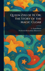 Queen Zixi of Ix; Or, the Story of the Magic Cloak