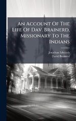 An Account Of The Life Of Dav. Brainerd, Missionary To The Indians