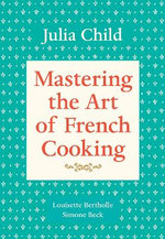 Mastering the Art of French Cooking, Volume 1 Mastering the Art of French Cooking, Volume 1