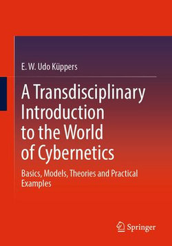 A Transdisciplinary Introduction to the World of Cybernetics A Transdisciplinary Introduction to the World of Cybernetics