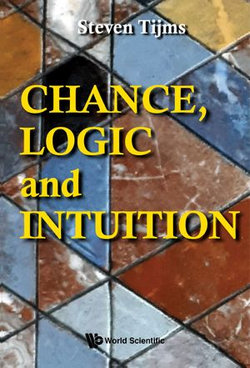 Chance, Logic And Intuition: An Introduction To The Counter-intuitive Logic Of Chance Chance, Logic And Intuition: An Introduction To The Counter-intuitive Logic Of Chance