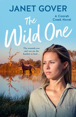 The Wild One: a new Coorah Creek novel. Pitch perfect romance for readers of Karly Lane and Rachael Johns