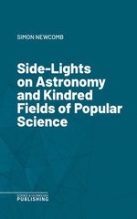 Side-Lights on Astronomy and Kindred Fields of Popular Science