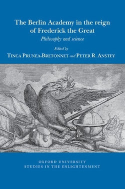 The Berlin Academy in the Reign of Frederick the Great The Berlin Academy in the Reign of Frederick the Great