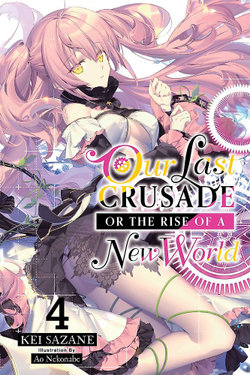 Our Last Crusade or the Rise of a New World, Vol. 4 (light Novel)