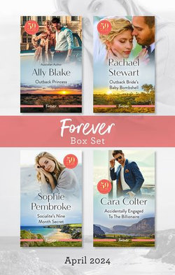Forever Box Set April 2024/Outback Princess/Outback Bride's Baby Bombshell/Socialite's Nine Month Secret/Accidentally Engaged To The Billionaire