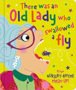 There was an Old Lady Who Swallowed a Fly There was an Old Lady Who Swallowed a Fly