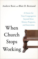 When Church Stops Working - A Future for Your Congregation beyond More Money, Programs, and Innovation When Church Stops Working - A Future for Your Congregation beyond More Money, Programs, and Innovation