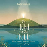 The Light on the Hill: Bible Parable Bedtime Stories of Shining Bright