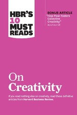 HBR's 10 Must Reads on Creativity (with Bonus Article How Pixar Fosters Collective Creativity by Ed Catmull)
