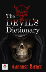 The Devil's Dictionary: Ambrose Bierce's Satirical Lexicon